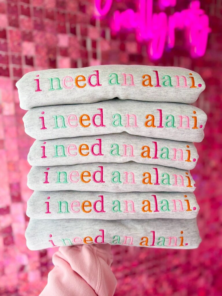 I Need an Alani Crewneck